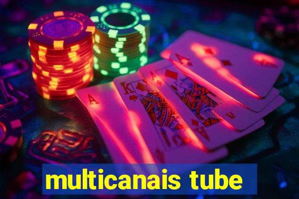 multicanais tube